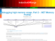 [EN]Debugging high memory usage. Part 2 - .NET Memory Profiler – IndexOutOfRange
